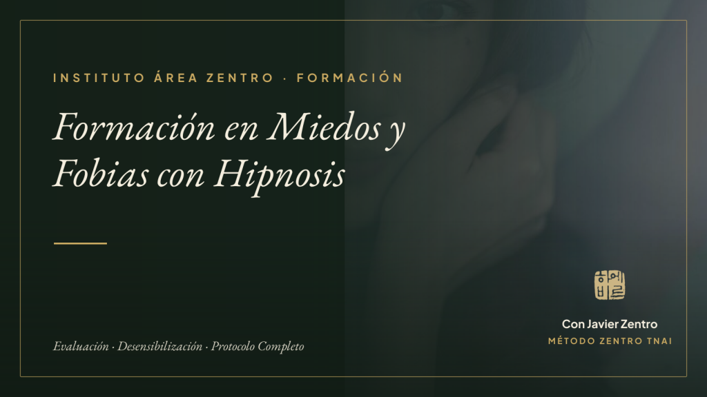 Formación en Miedos y Fobias con Hipnosis · Instituto Área Zentro